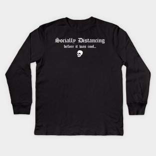 Social Distancing Before It Was Cool Funny Goth Anti Social Introvert Kids Long Sleeve T-Shirt